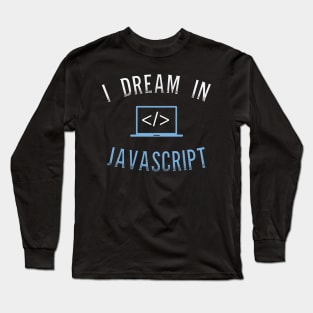 I Dream In Javascript For Java script language lovers Long Sleeve T-Shirt